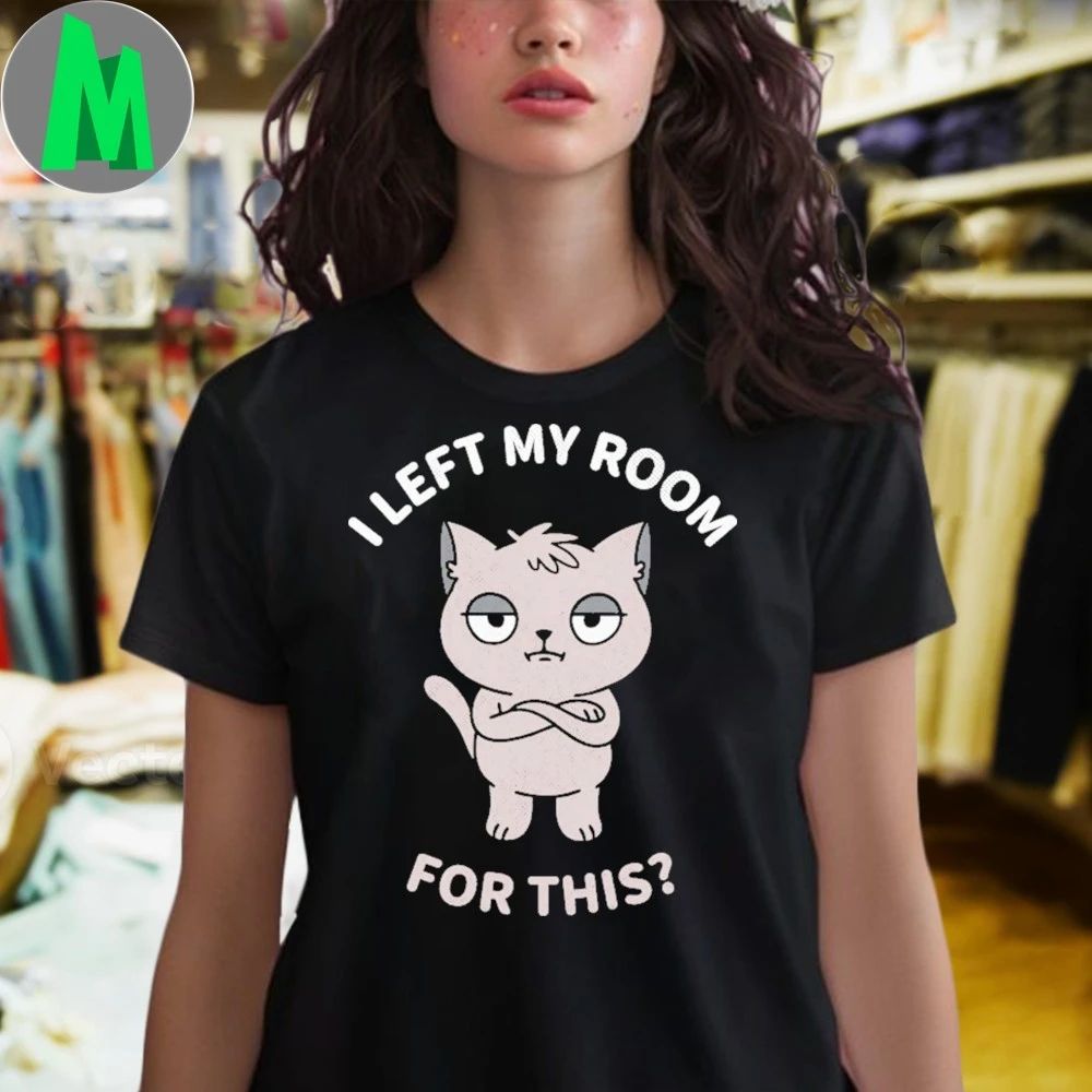 I Left My Room For This Cat Shirt