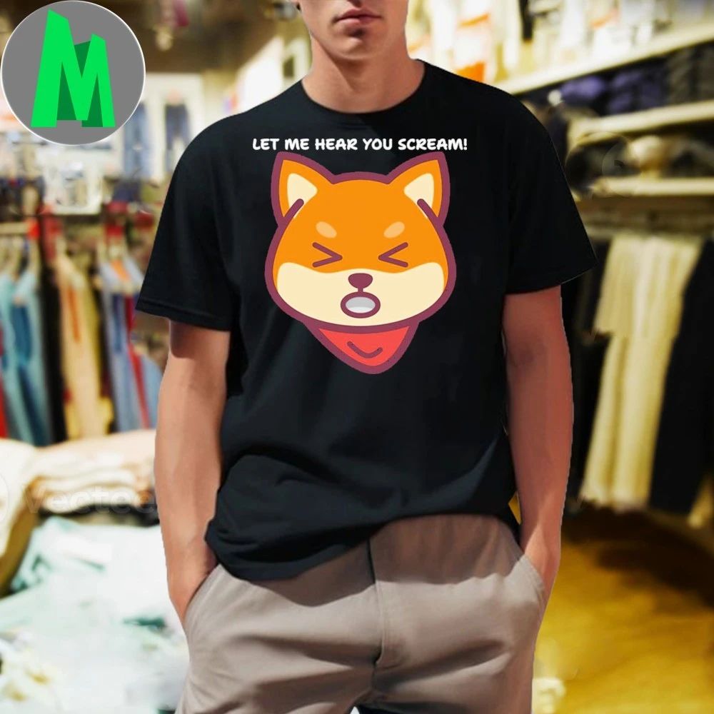 Shiba Scream Let Me Hear You Scream Shirt
