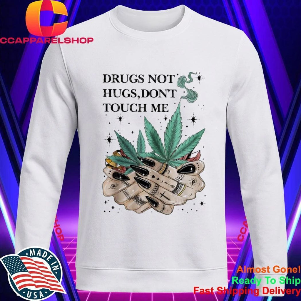 Drugs Not Hugs Don’t Touch Me Weed Cannabis 420 Shirt