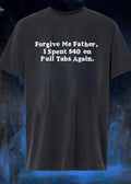 Forgive Me Father I Spent On Pull Tabs Again Shirt