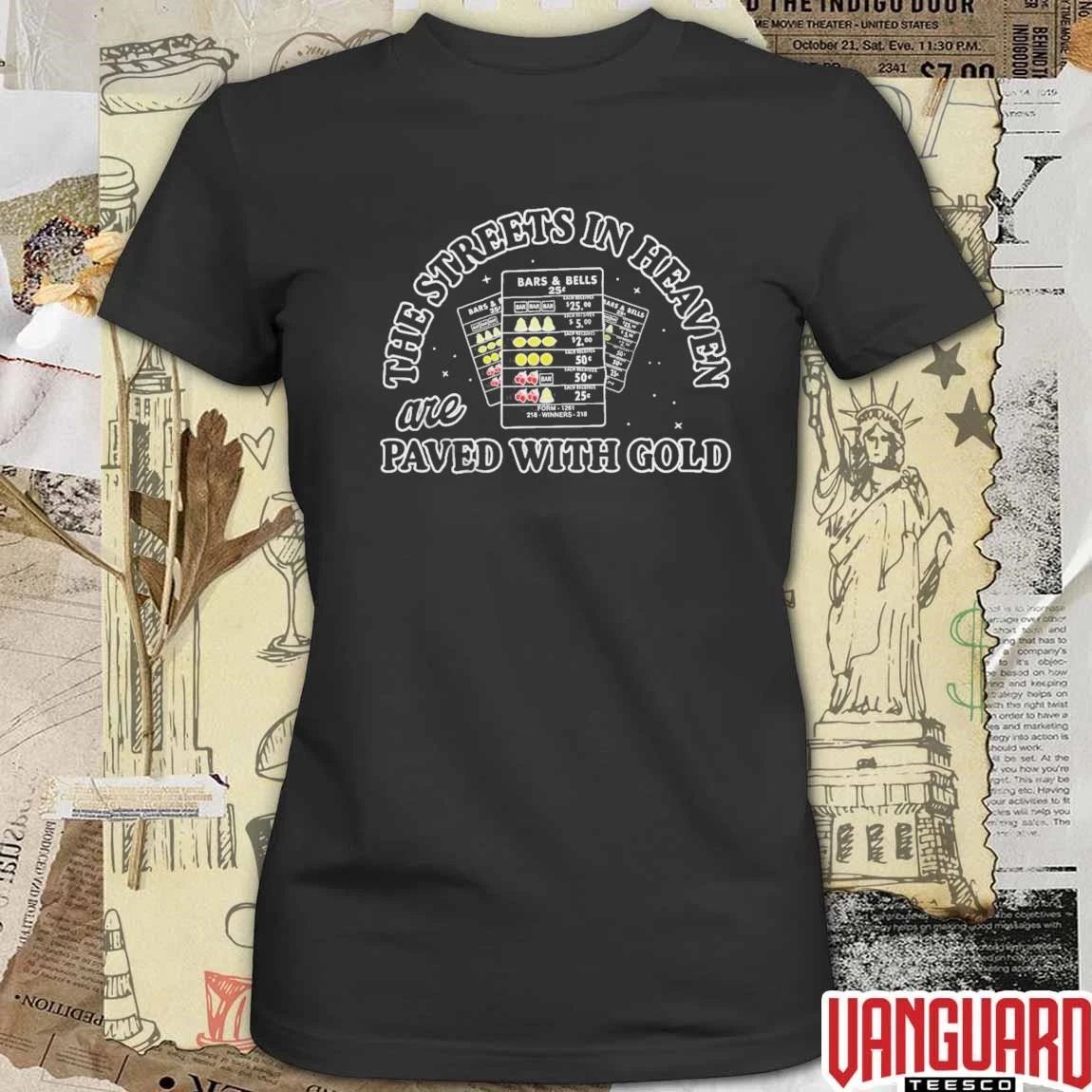 The Streets in Heaven are Paved With Gold t-shirt
