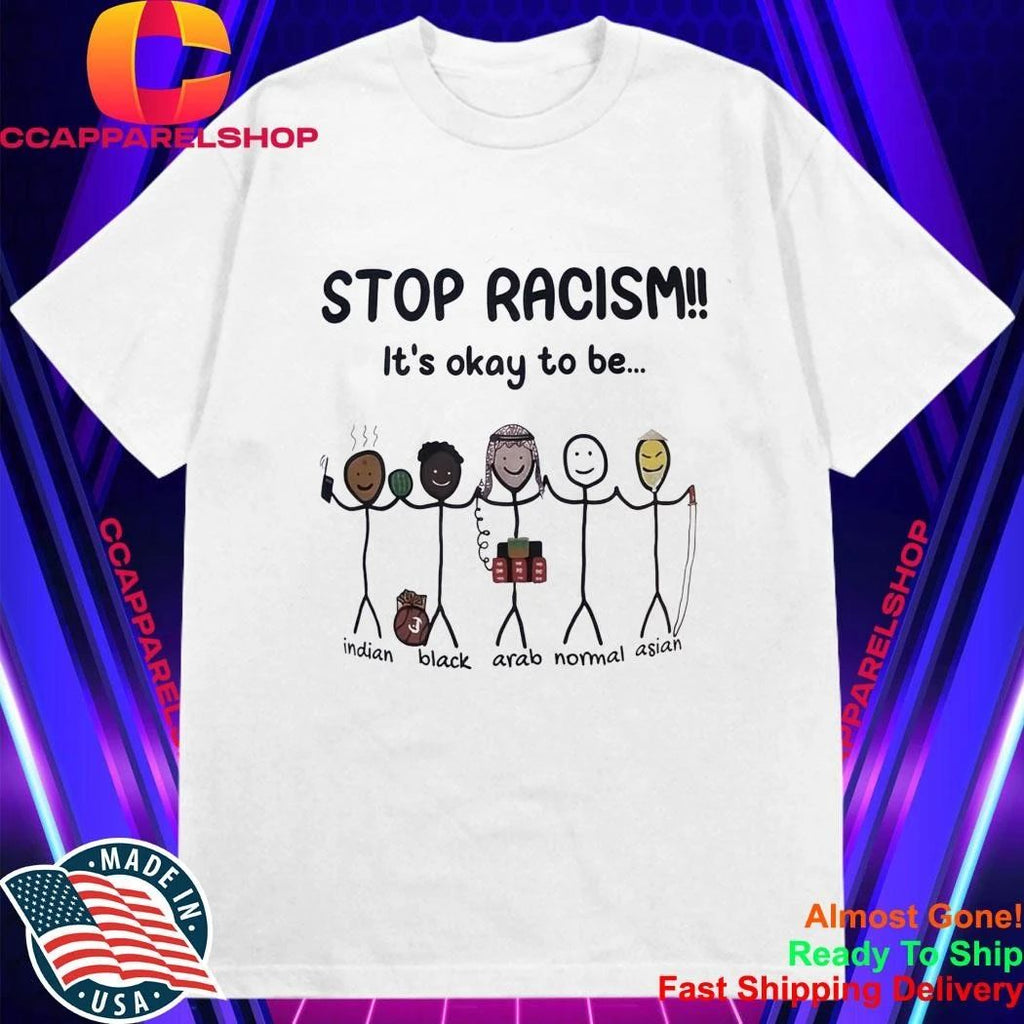Stop Racism It’s Okay To Be 33 Indian Black Arab Normal Asian Shirt