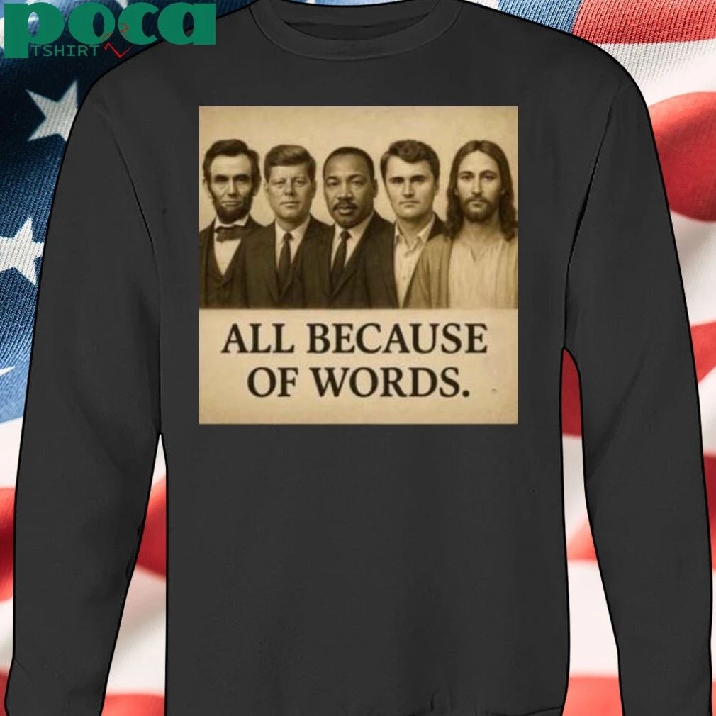 Charlie Kirk All Because Of Words T-shirt