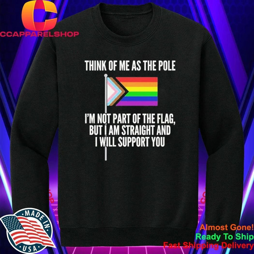 Think Of Me As The Pole Shirt