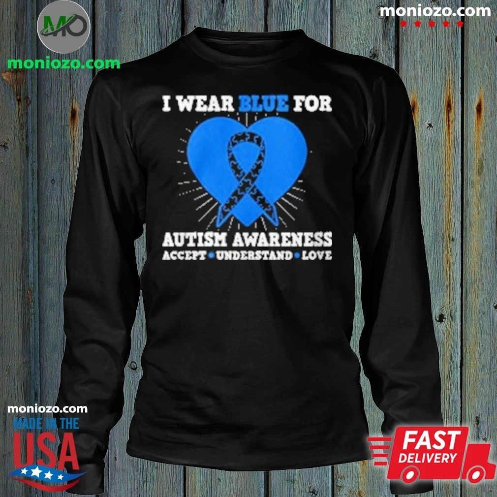 I Wear Blue For Autism Awareness Accept Understand Love T-Shirt