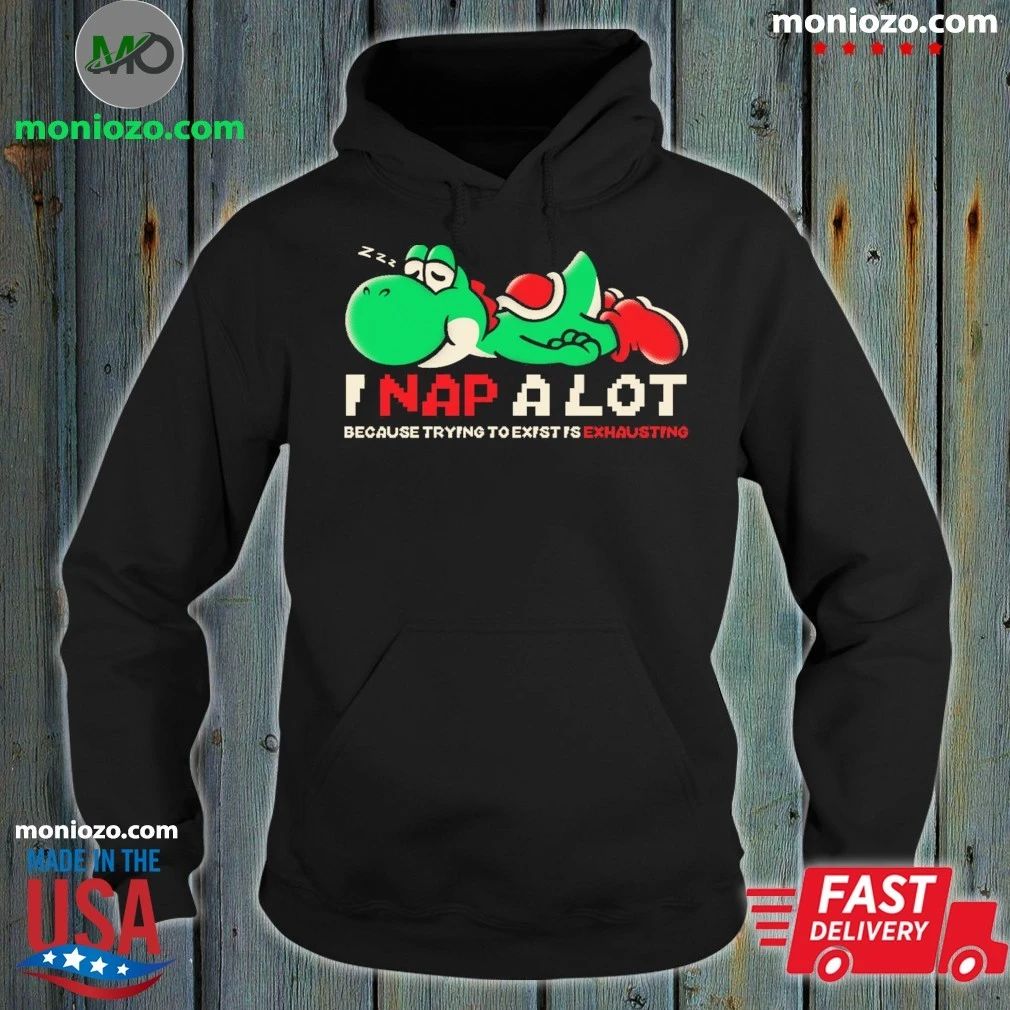 Nap A Lot Because Trying To Existing Is Exhausting Shirt
