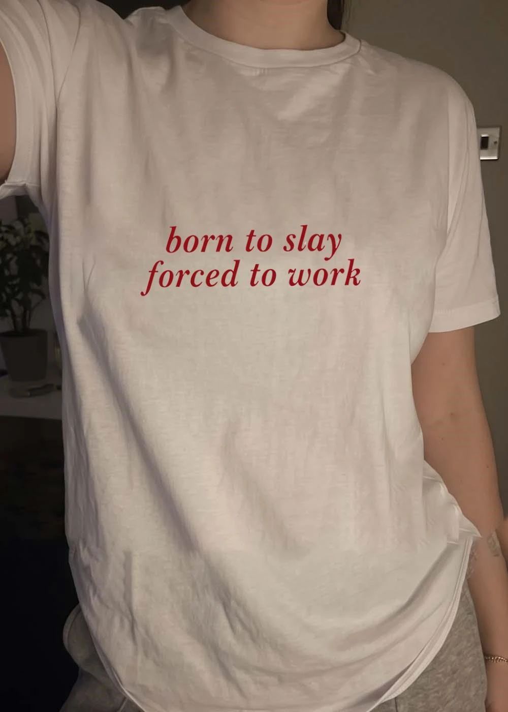Born to Slay Forced to Work Slogan T-Shirt