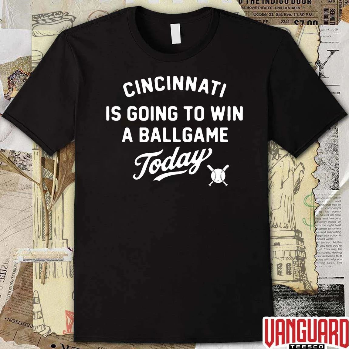 Cincinnati Is Going To Win A Ballgame Today t-shirt