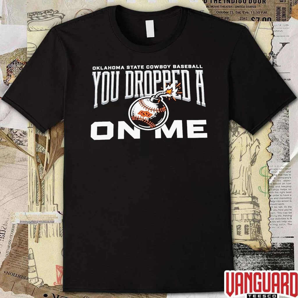 Oklahoma State Cowboy Baseball You Dropped A On Me t-shirt