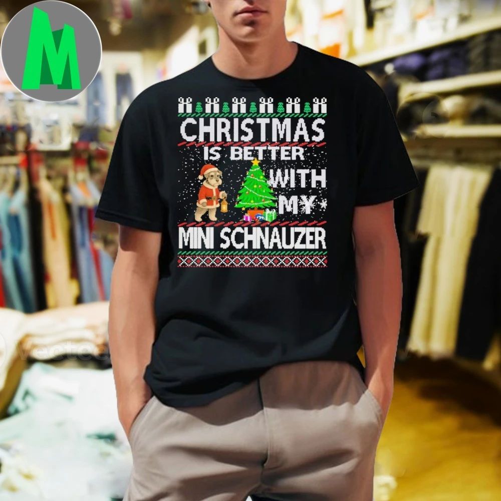 Christmas is better with my Miniature Schnauzer Shirt