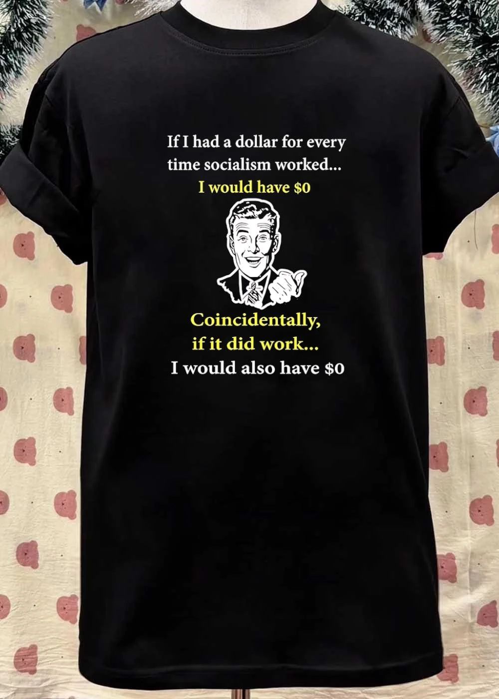 If I Had A Dollar For Every Time Socialism Worked shirt