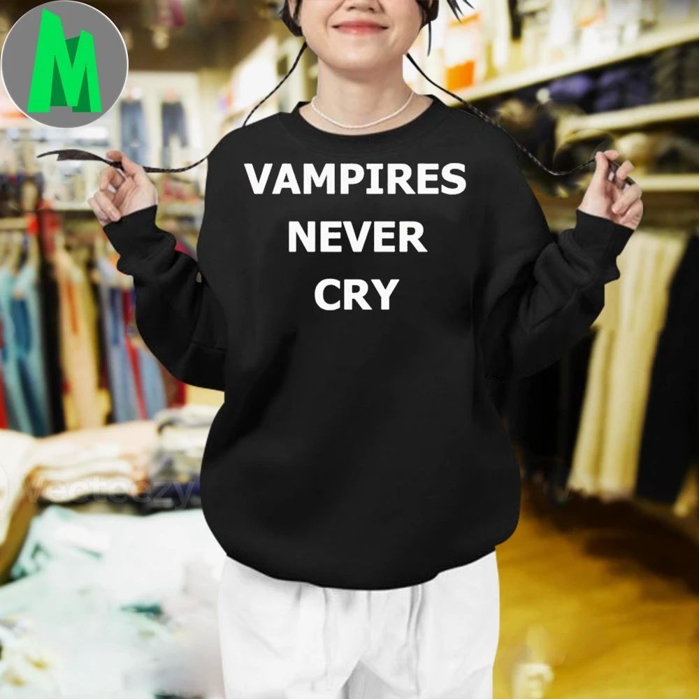 Vampires Never Cry Shirt