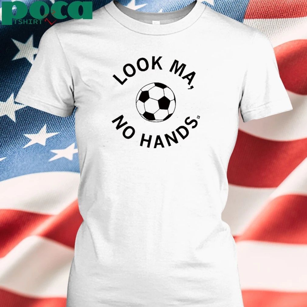 Look Ma No Hands Soccer T-shirt