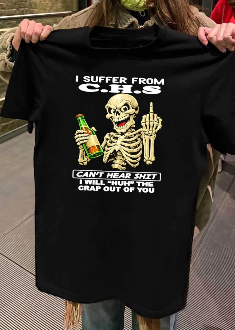 I suffer from CHS cant hear shit I will huh the crap out of you shirt