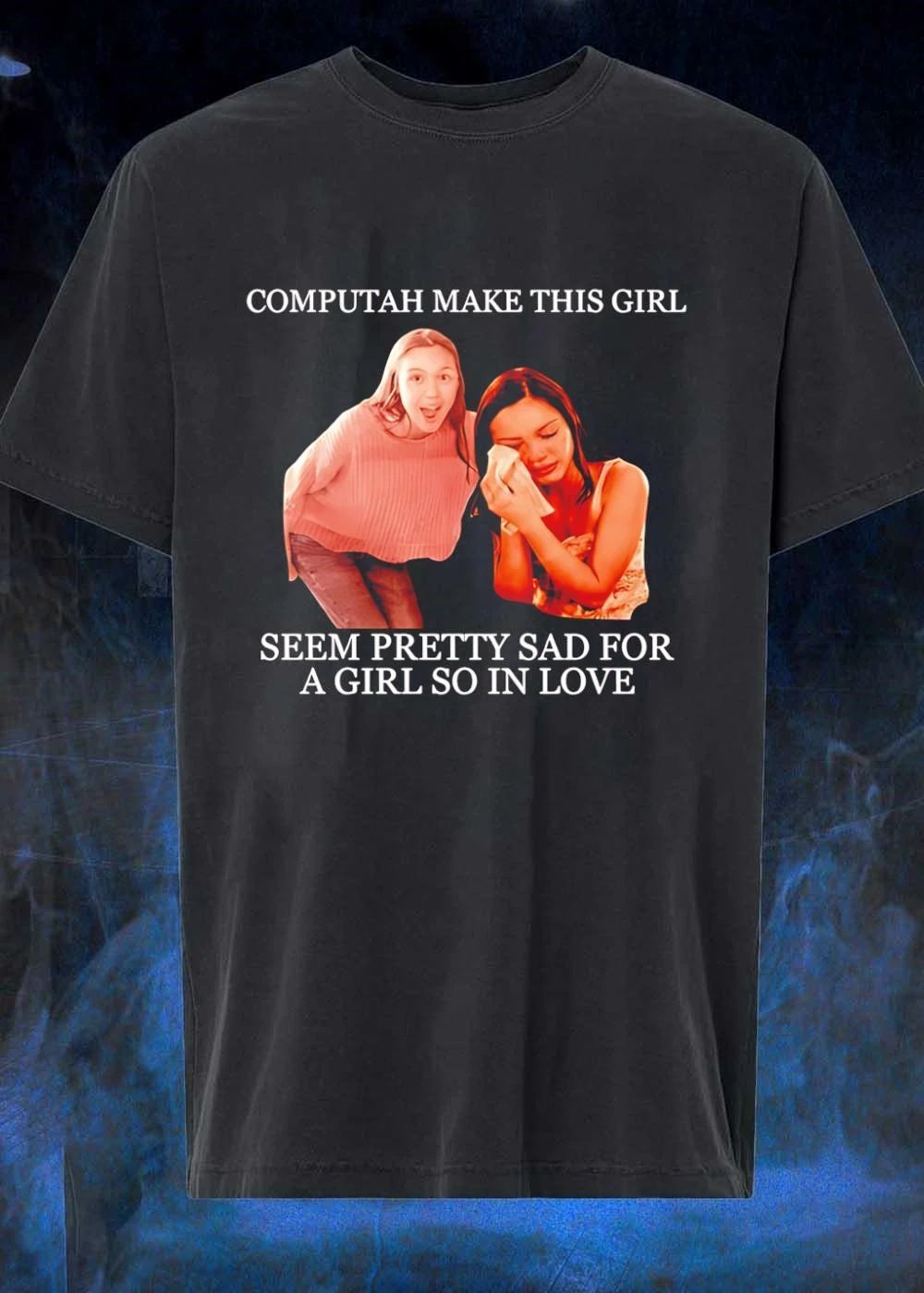 Computah Make This Girl Seem Pretty Sad for a Girl so in Love T-Shirt