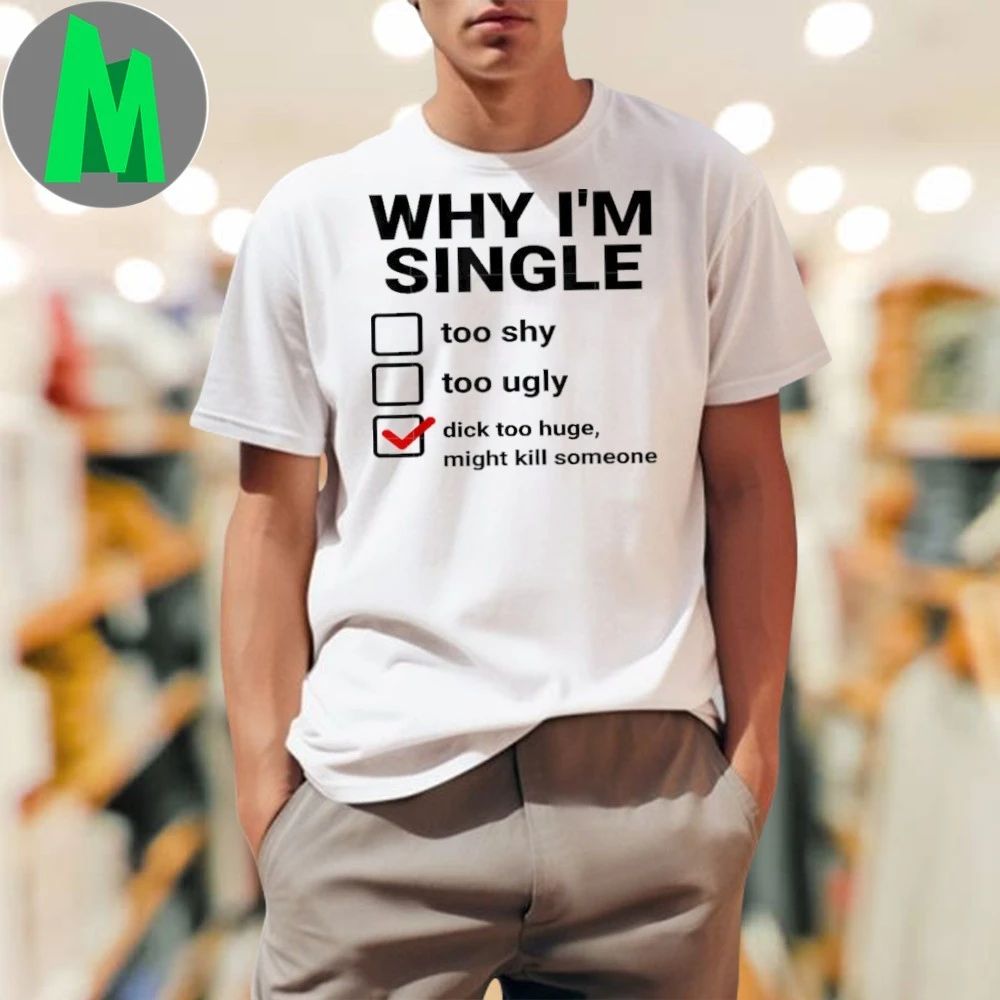 Original Why I’m Single Shirt