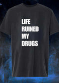 Life Ruined My Drugs Unisex T-Shirt