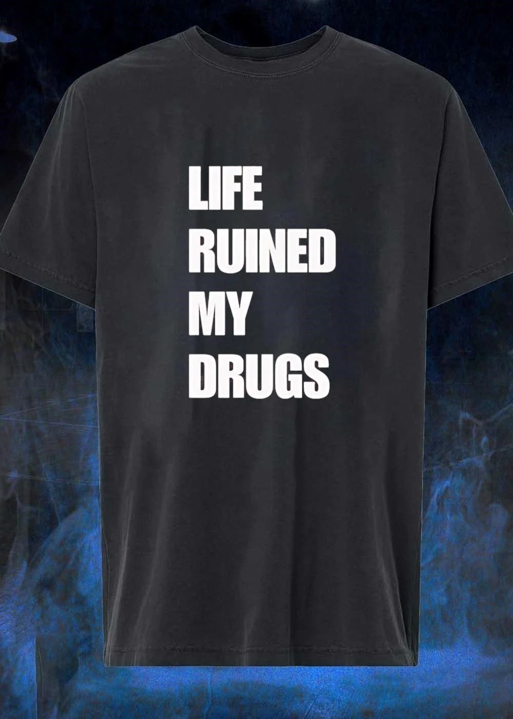 Life Ruined My Drugs Unisex T-Shirt