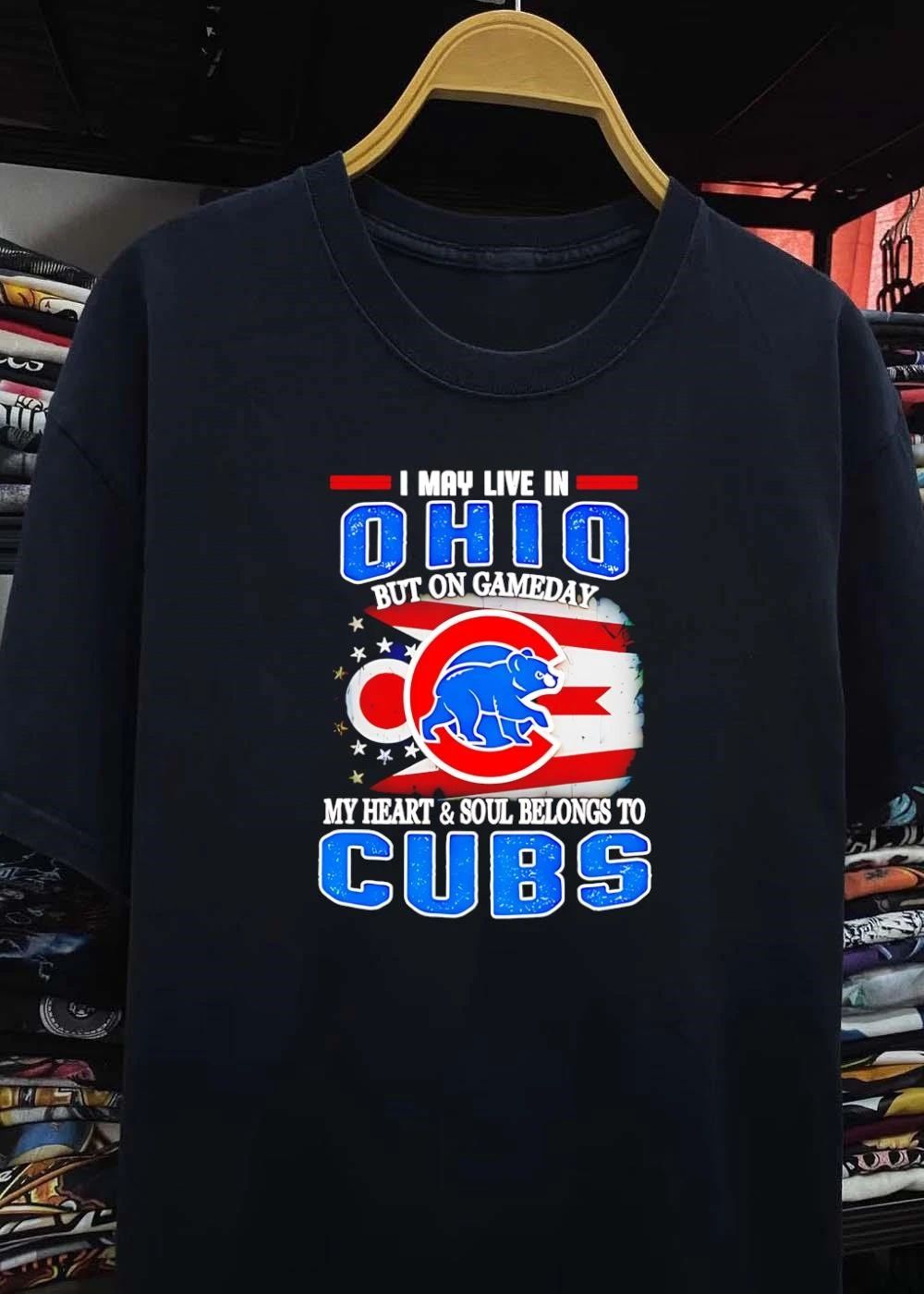 I may live in Ohio but on gameday my heart and soul belongs to Chicago Cubs shirt