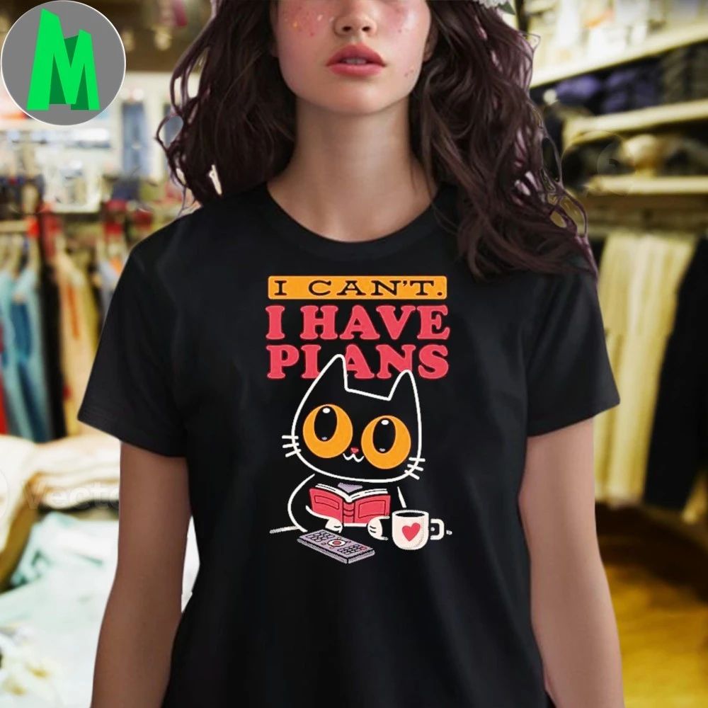 I Can’t. I Have Plans Shirt