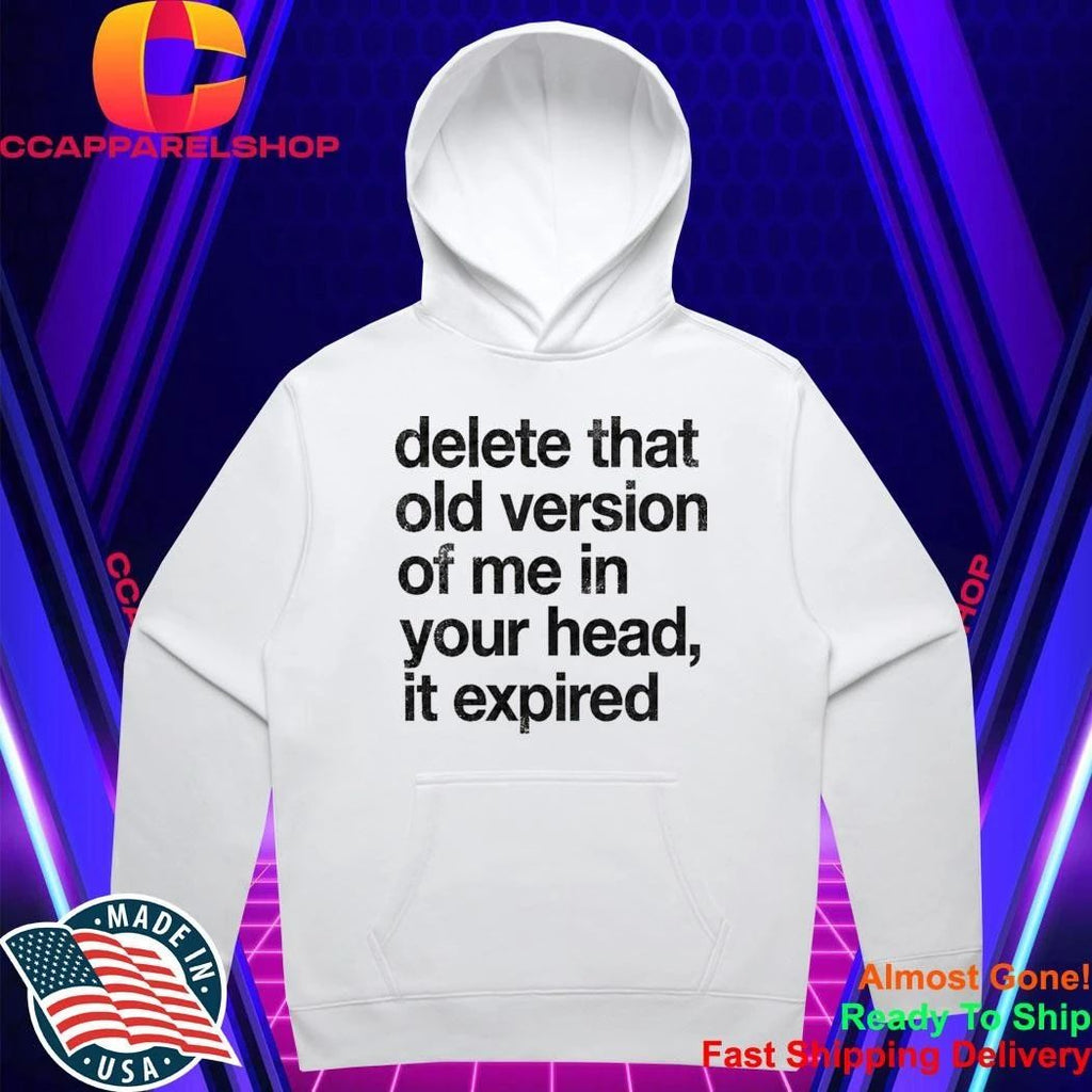 Delete That Old Version Of Me In Your Head It Expired Shirt