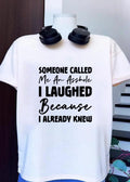 Someone called me an asshole I laughed because I already knew shirt