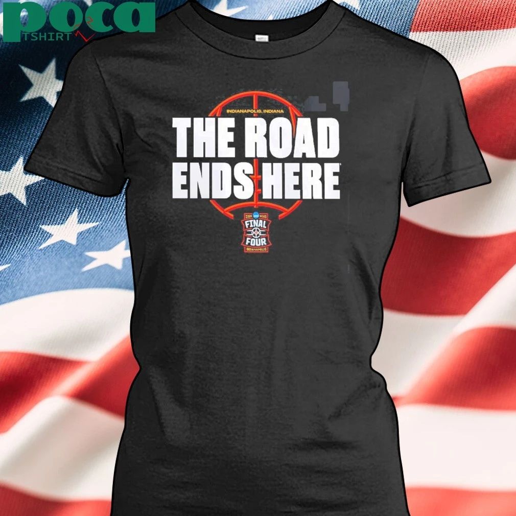 NCAA Men’s Basketball Tournament March Madness 2026 Bracket The Road Ends Here Road To Final Four T-Shirt