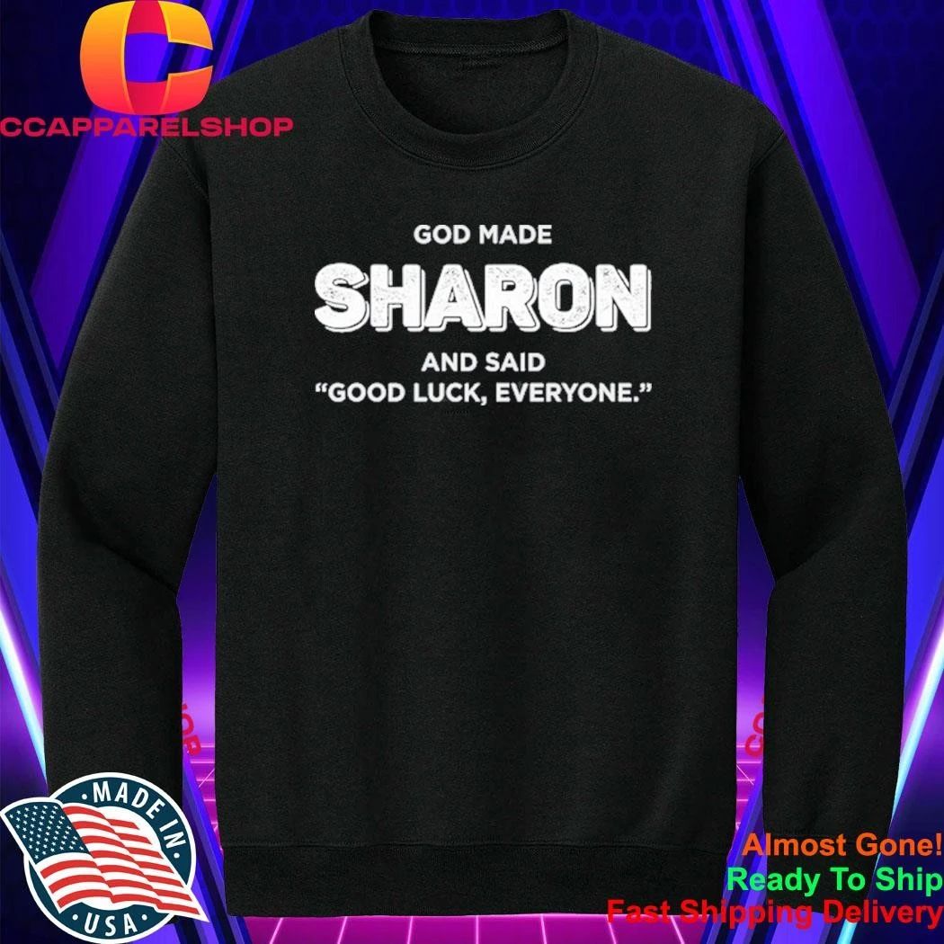 God Made Sharon And Said Good Luck Everyone Shirt