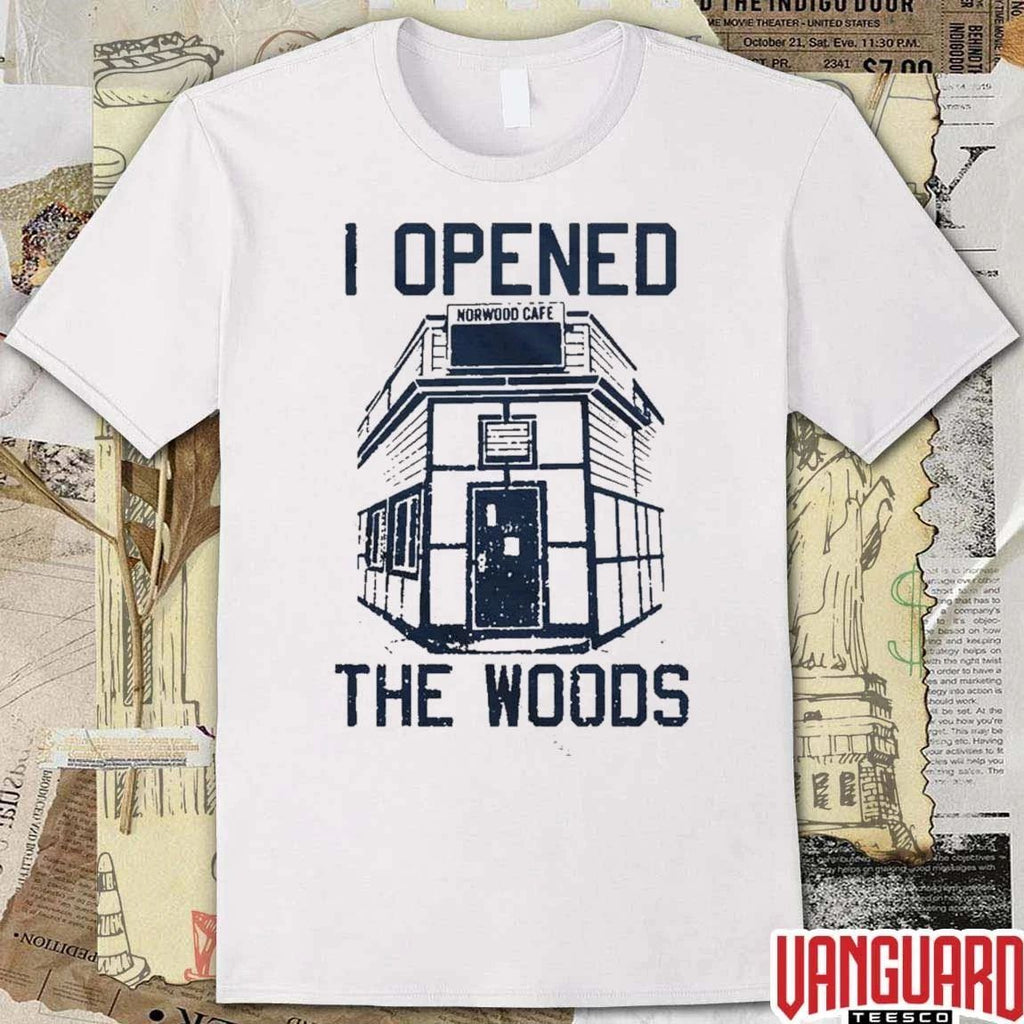I Opened the Woods Norwood Cafe t-shirt