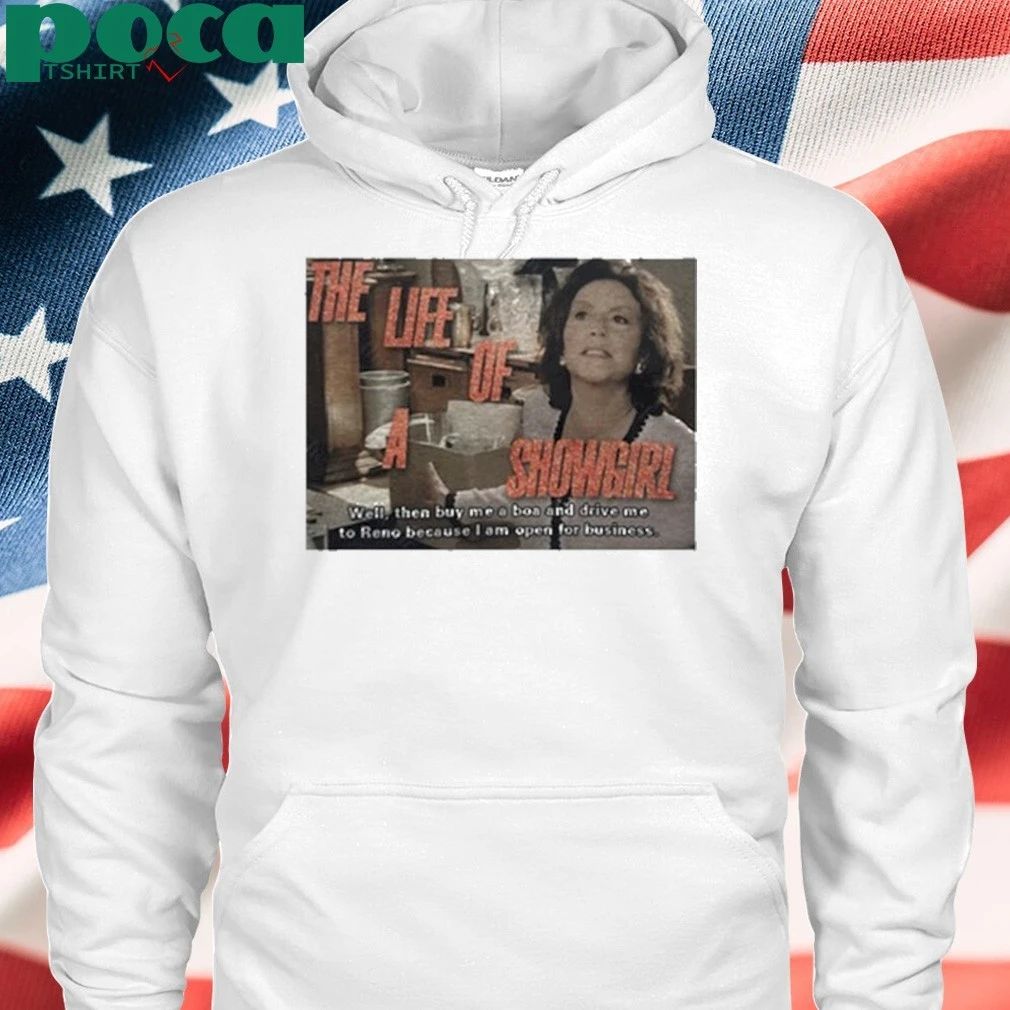 The Life Of A Showgirl Well Then Buy Me A Boa And Drive Me To Reno Because I Am Open For Business Shirt