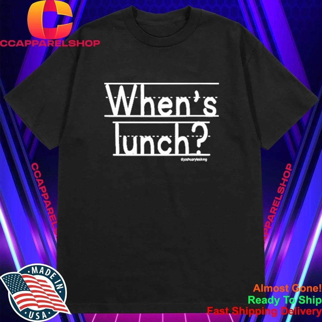 Whens Lunch Joshuarylesking Shirt