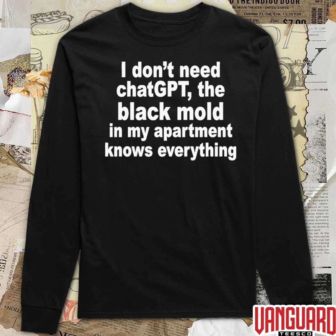 I Don’t Need ChatGPT The Black Mold In My Apartment Knows Everything t-shirt