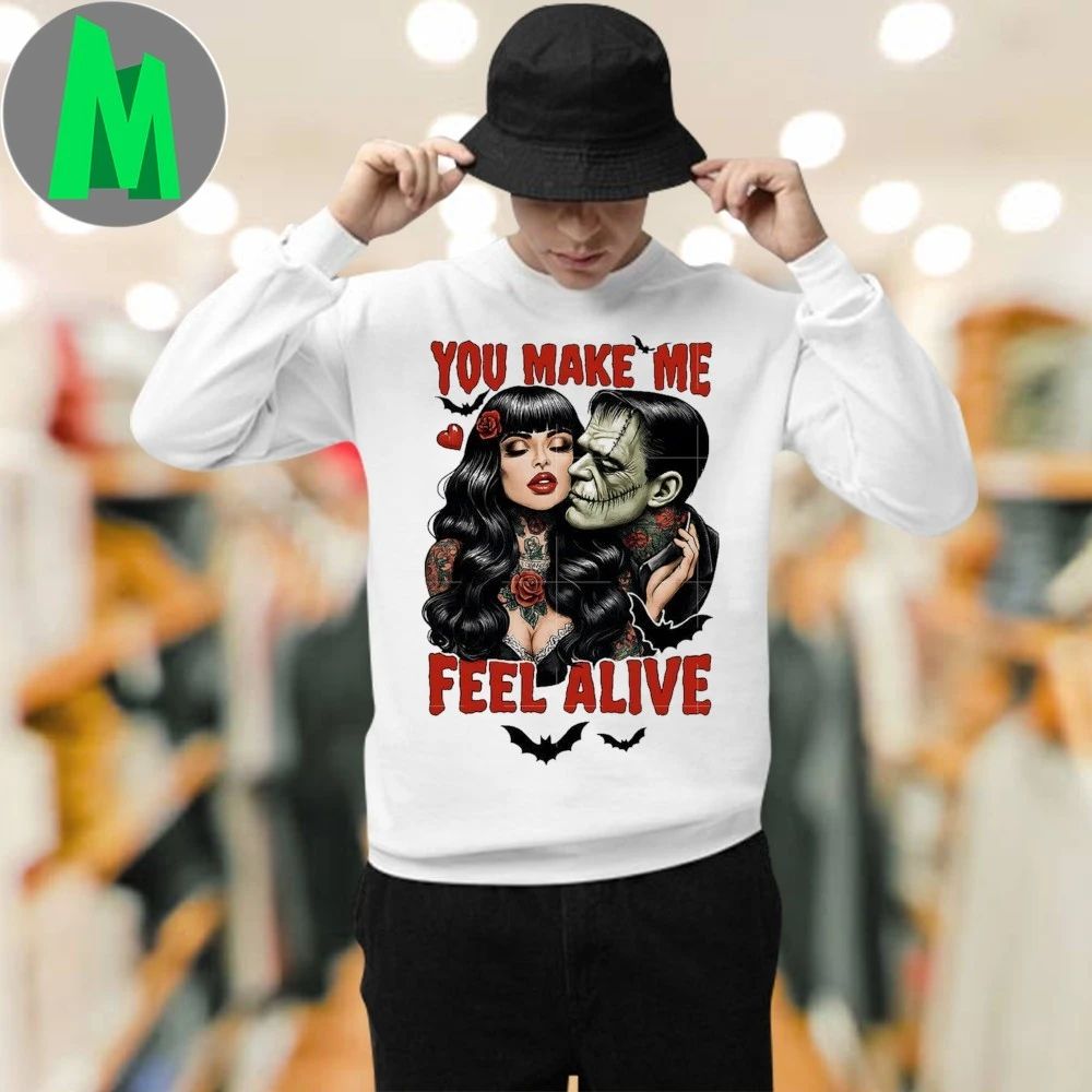 You make me feel alive Frankenstein Shirt