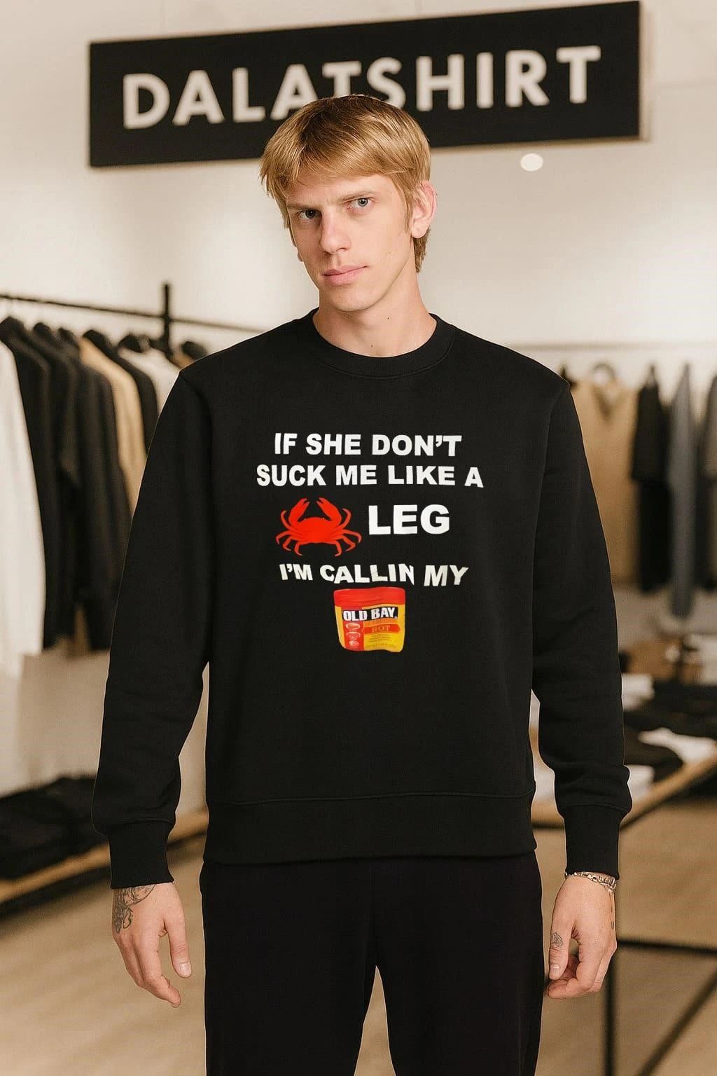 If She Don’t Suck Me Like A Crab Leg Old Bay shirt