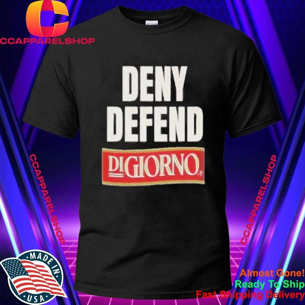 Deny Defend DiGiorno Pizza Funny Slogan Meme Graphic Shirt