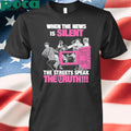 When The News Is Silent The Streets Speak The Truth shirt