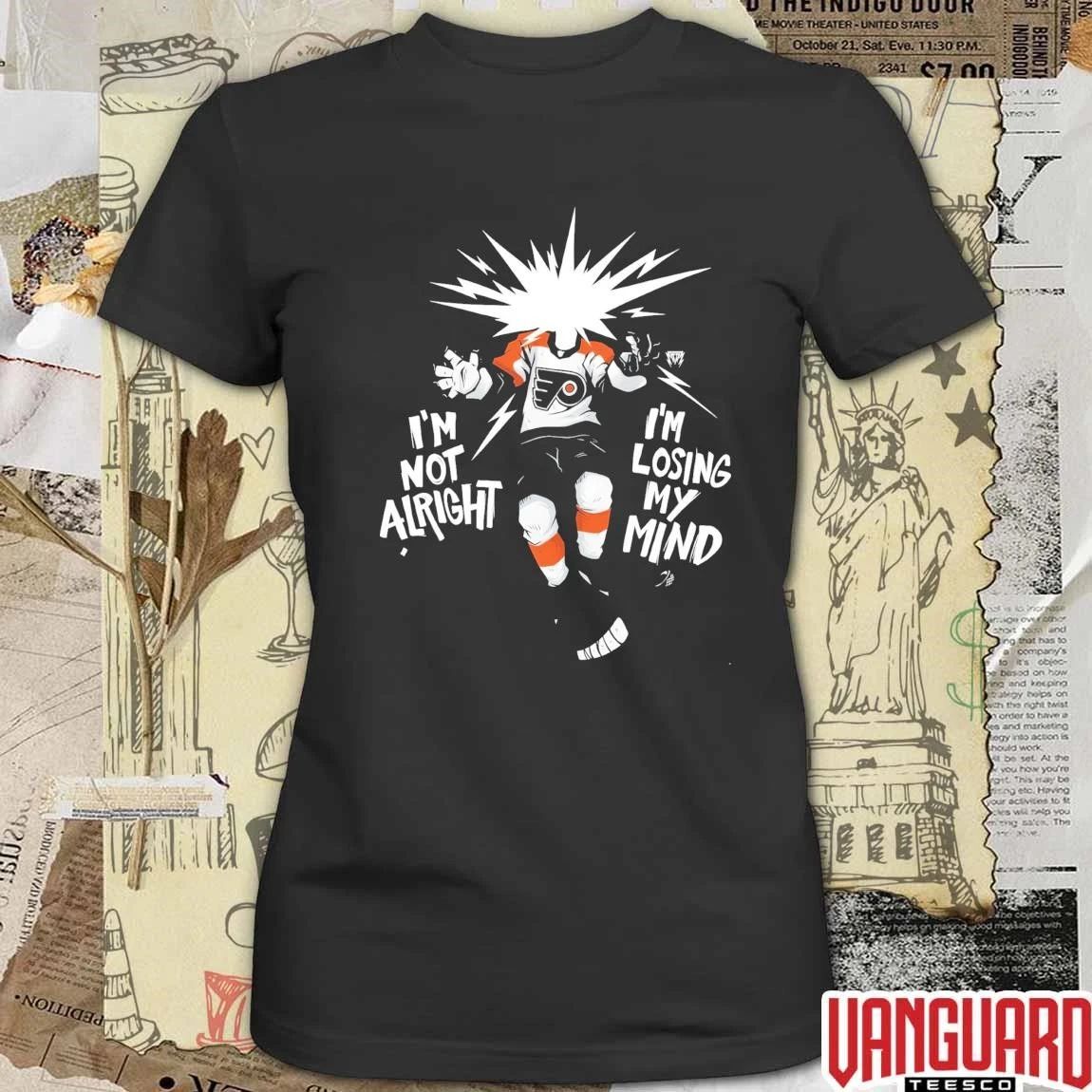 Viral Philly Hockey I’m Not Alright I’m Losing My Mind Philadelphia Flyers NHL 2026 t-shirt