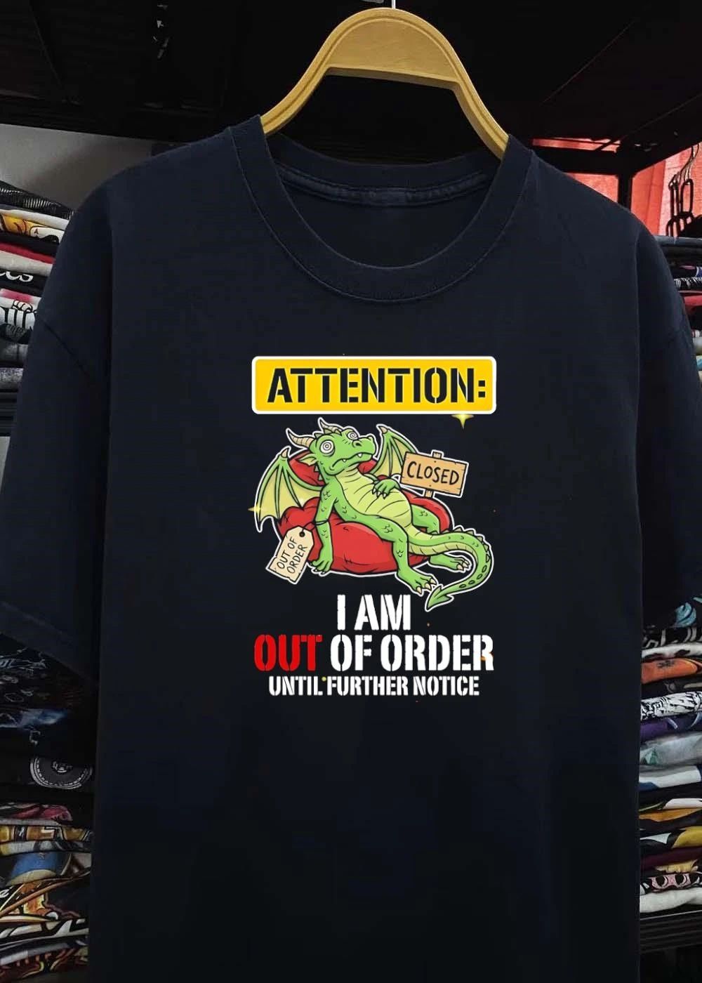 Attention I Am Out Of Order Until Further Notice Dragon shirt