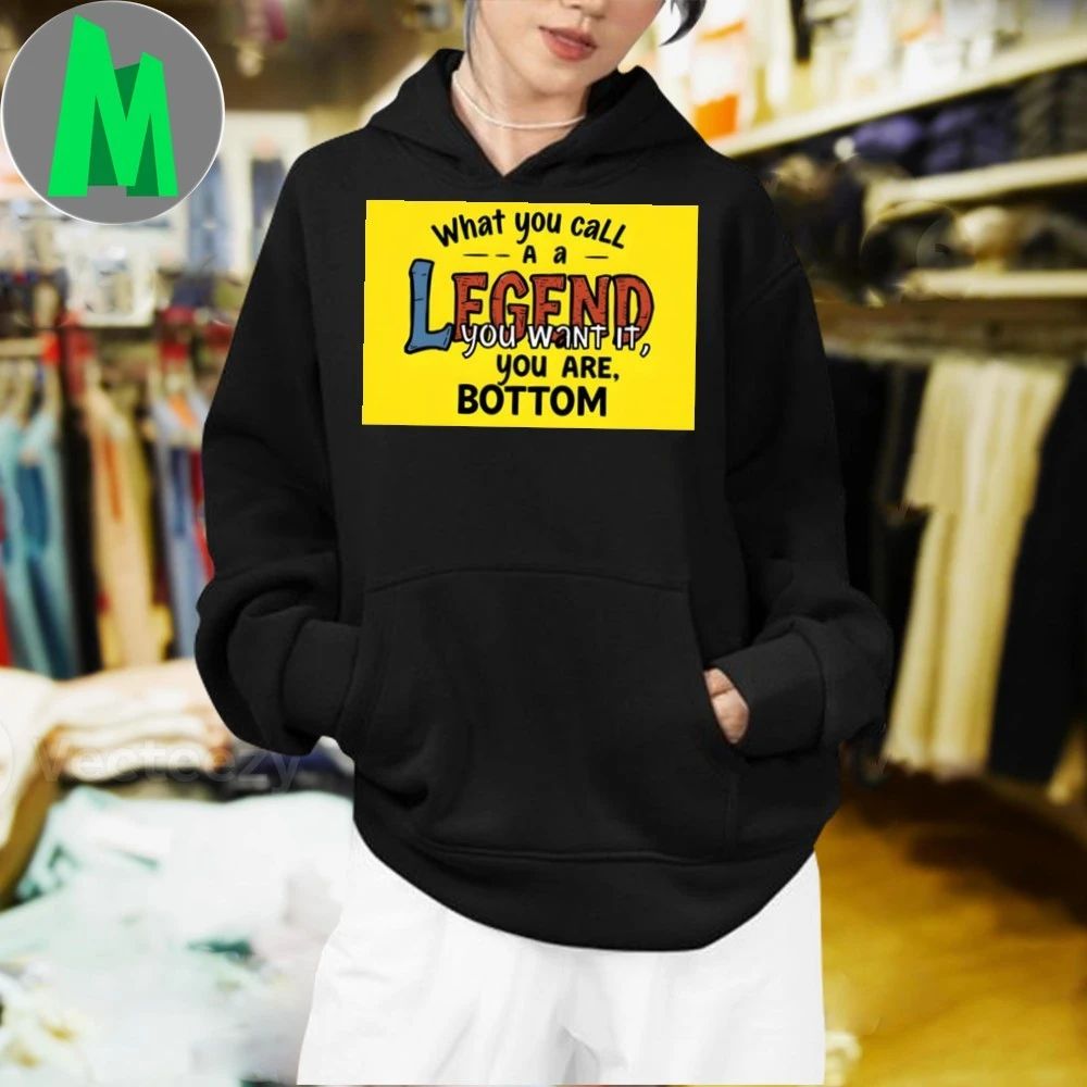 The Legend You Say If You Want You Are Motivational Shirt