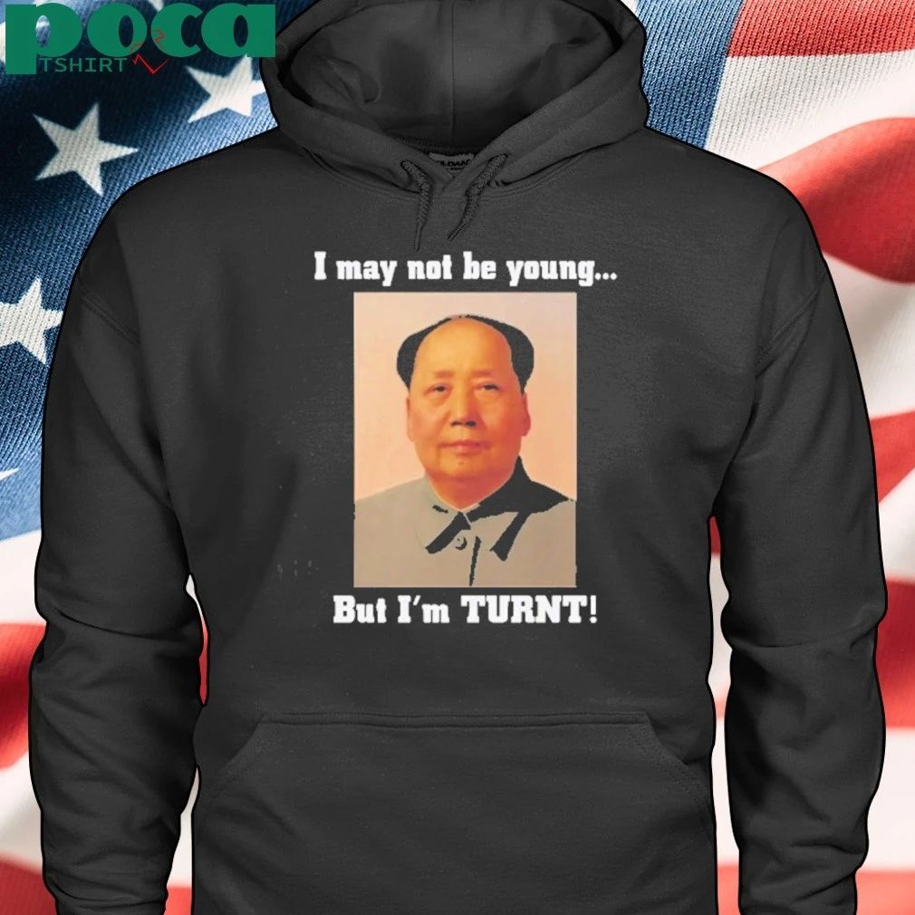 I May Not Be Young But I’m Turnt Mao Zedong T-shirt