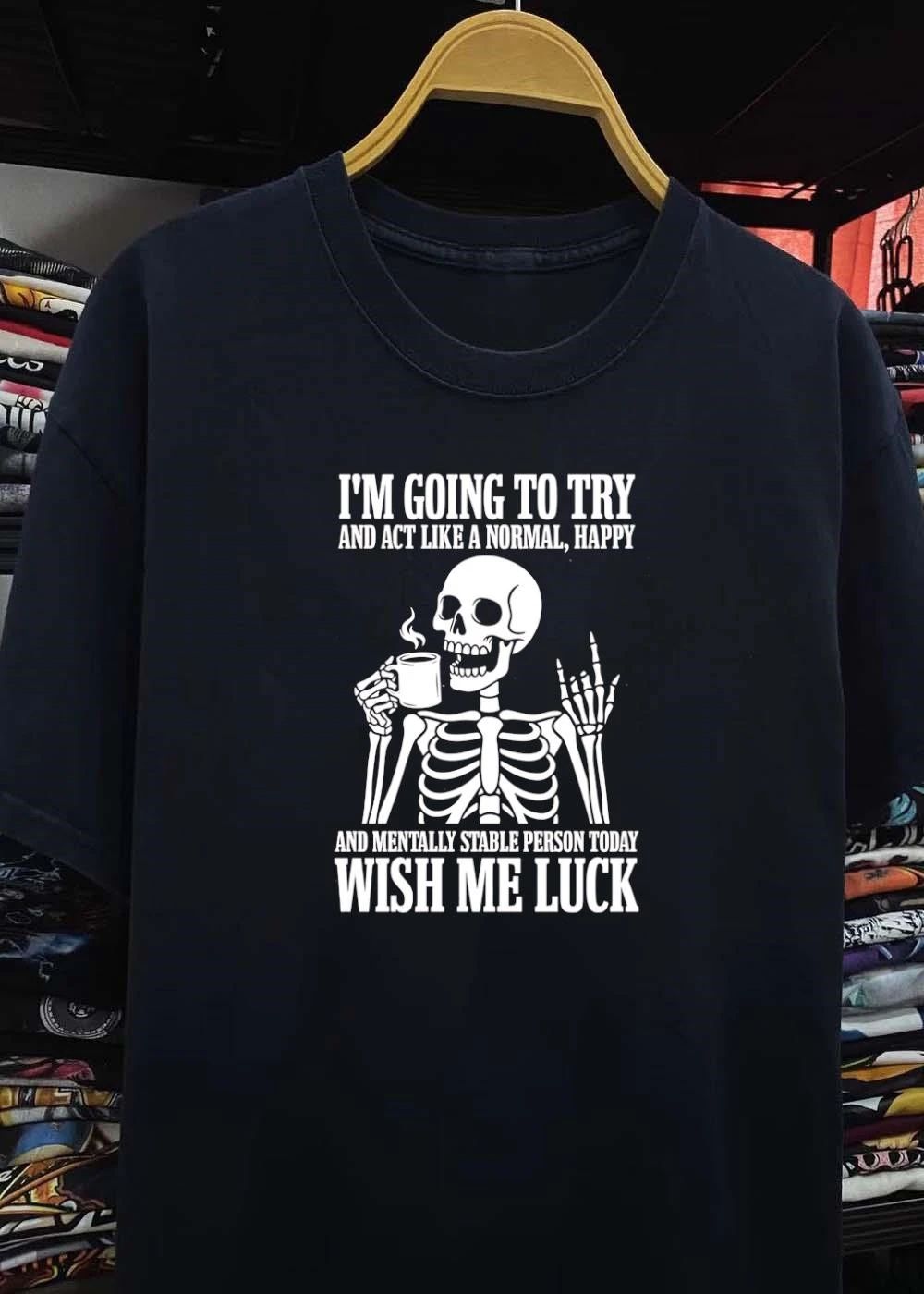 Skeleton Drinking Coffee I’m Going to Try and Act Like a Normal Happy and Mentally Stable Person Today Wish Me Luck T-Shirt