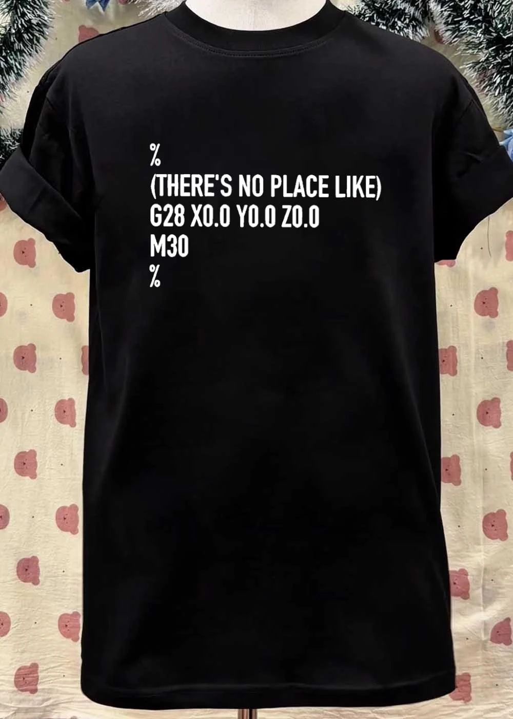 There Is No Place Like G28 X0.0 Y0.0 Z0.0 M30 Programming shirt