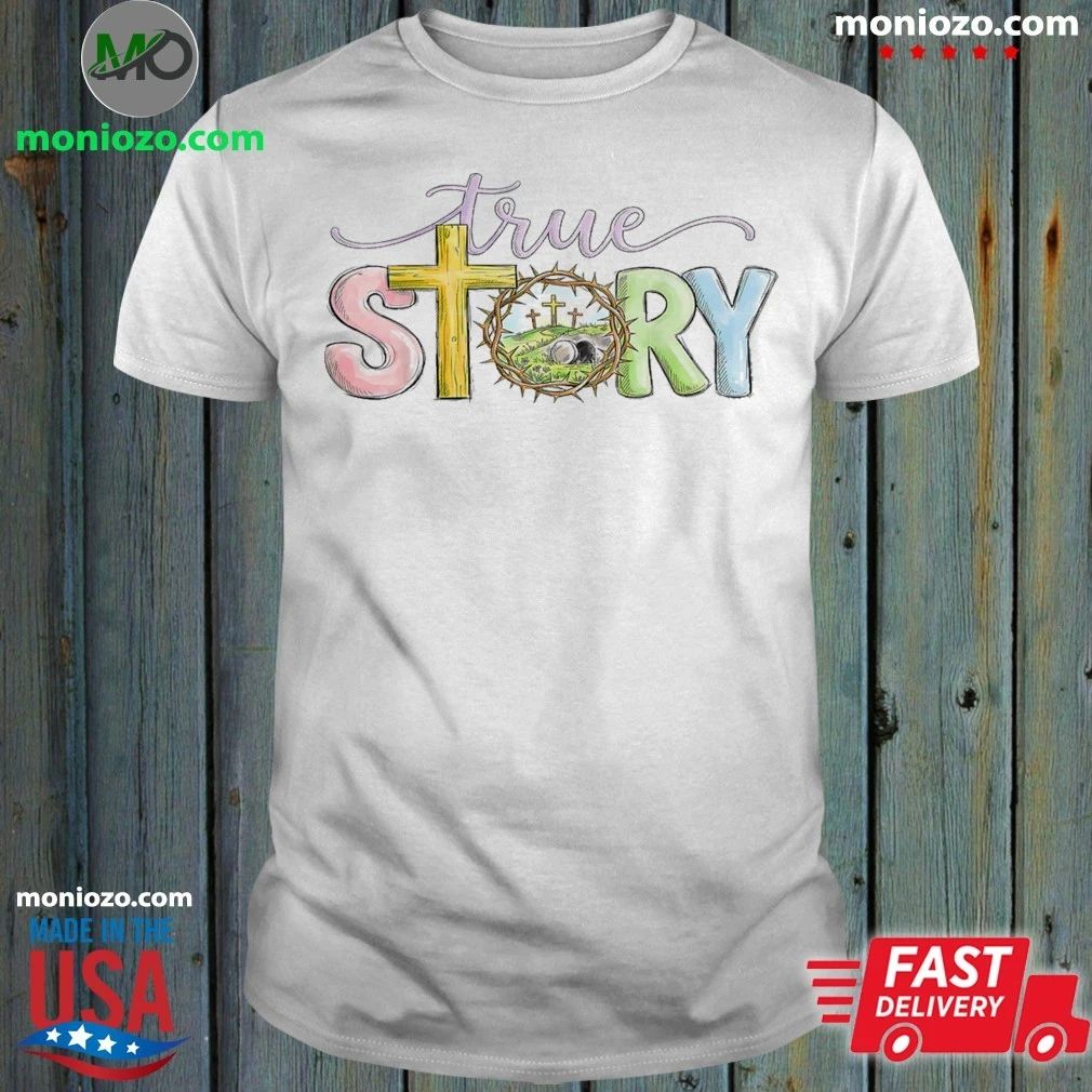 Original True Story Cross Jesus Easter Day Christians He Is Risen Shirt