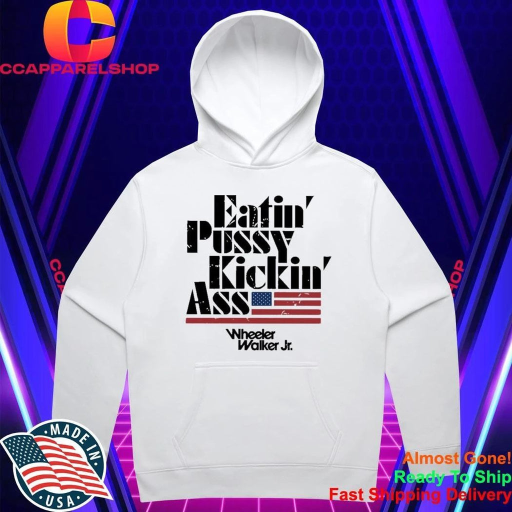 Eatin Pussy Kickin Ass Wheeler Walker Shirt