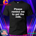 Please Remind Me To Get The Milk Shirt