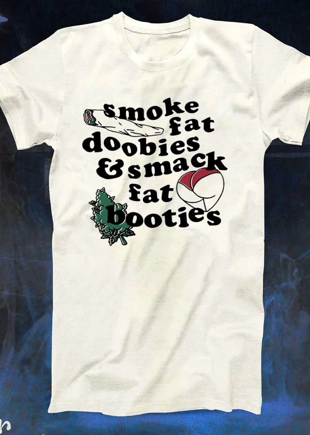 Unisex Apparel Smoke Fat Doobies and Smack Booties T-Shirt