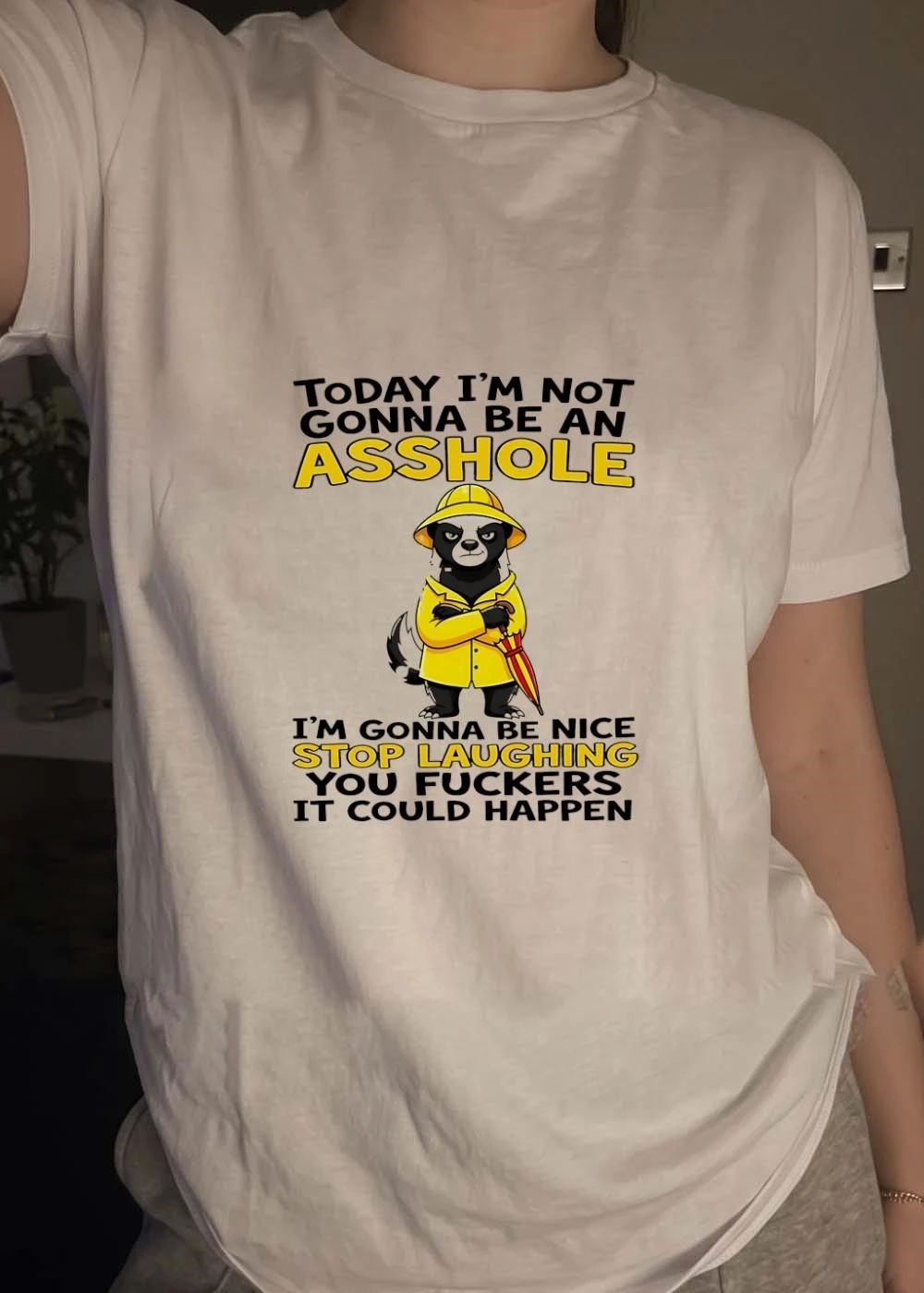 Today I’m Not Gonna Be an Asshole I’m Gonna Be Nice Stop Laughing You Fuckers It Could Happen Skunk shirt