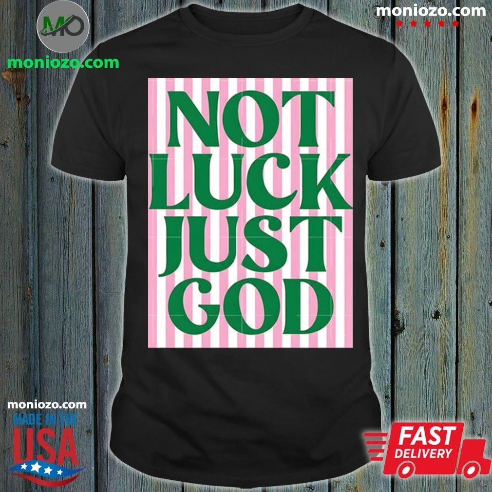 Original Not Luck Just God St Patrick’s Day Shirt