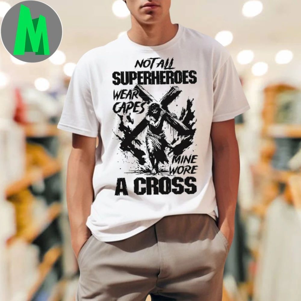 Not all superheroes wear capes mine wore a cross Shirt