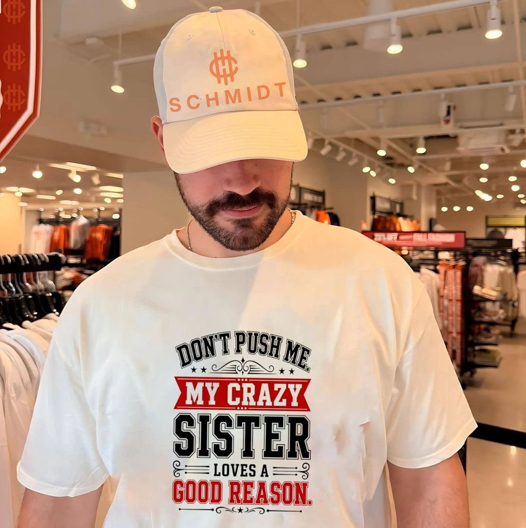 Don’t push me my crazy sister loves good reason shirt